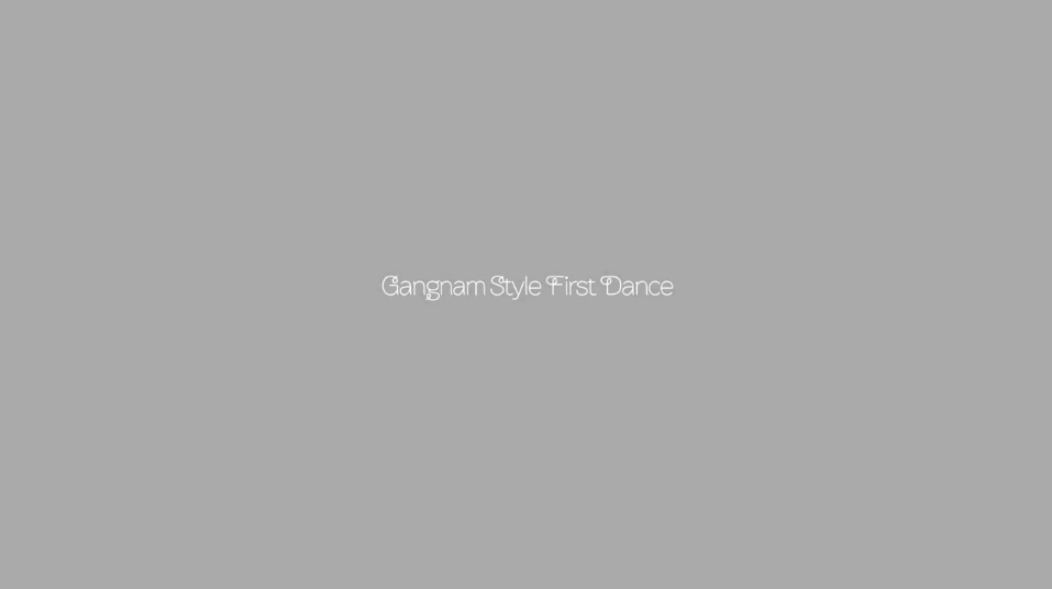 Gangnam Style First Dance?
